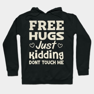 Free Hugs Just Kidding Dont Touch Me Hoodie